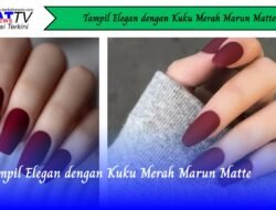 Tampil Elegan dengan Kuku Merah Marun Matte