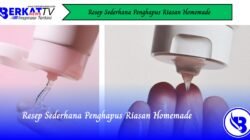 Resep Sederhana Penghapus Riasan Homemade