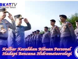 Kalbar Kerahkan Ribuan Personel Hadapi Bencana Hidrometeorologi