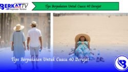 Tips Berpakaian Untuk Cuaca 40 Derajat