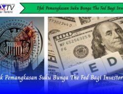 Efek Pemangkasan Suku Bunga The Fed Bagi Investor