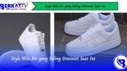 Style Nike Air yang Paling Diminati Saat Ini