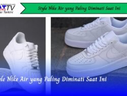 Style Nike Air yang Paling Diminati Saat Ini
