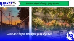 Destinasi Tempat Nostalgia yang Nyaman