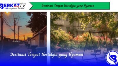 Destinasi Tempat Nostalgia yang Nyaman
