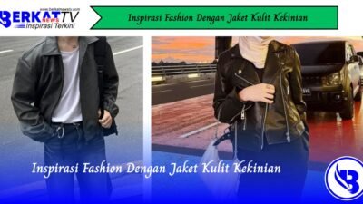 Inspirasi Fashion Dengan Jaket Kulit Kekinian