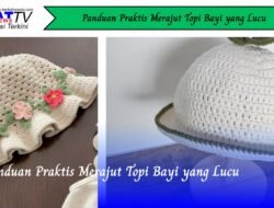 Panduan Praktis Merajut Topi Bayi yang Lucu