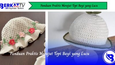 Panduan Praktis Merajut Topi Bayi yang Lucu