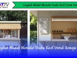 Langkah Mudah Memulai Usaha Kecil Untuk Remaja