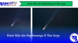Komet Atlas dan Perjalanannya di Tata Surya