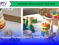Rekomendasi Mainan Edukatif Untuk Balita