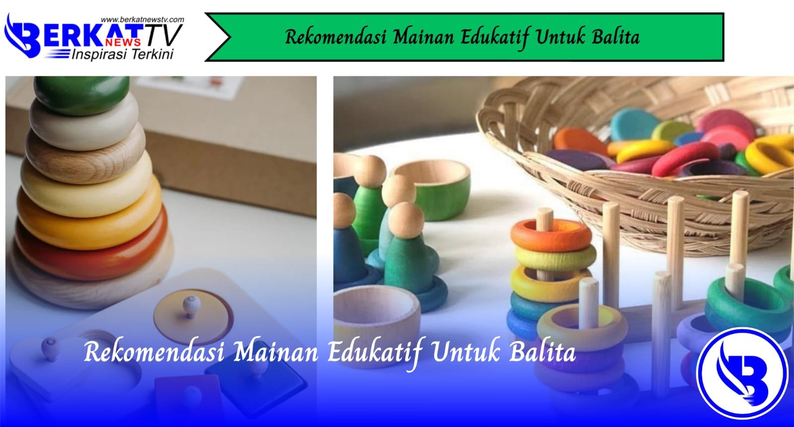 Rekomendasi Mainan Edukatif Untuk Balita
