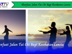 Manfaat Jalan Tai Chi Bagi Kesehatan Lansia