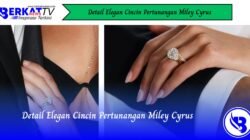 Detail Elegan Cincin Pertunangan Miley Cyrus