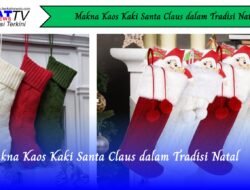 Makna Kaos Kaki Santa Claus dalam Tradisi Natal