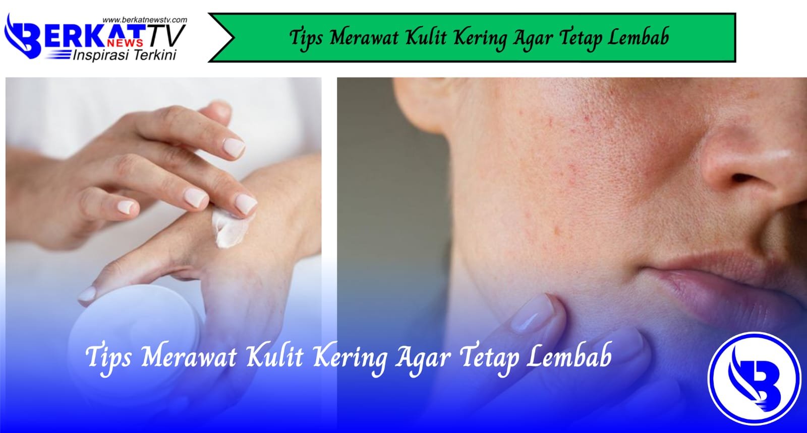 Tips Merawat Kulit Kering Agar Tetap Lembab