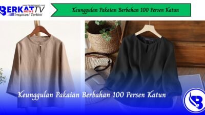 Keunggulan Pakaian Berbahan 100 Persen Katun