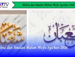 Makna dan Amalan Malam Nisfu Sya’ban 2026