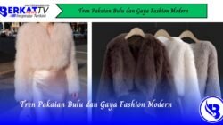 Tren Pakaian Bulu dan Gaya Fashion Modern