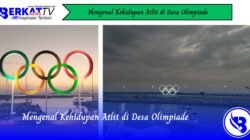 Mengenal Kehidupan Atlet di Desa Olimpiade