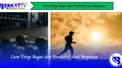 Cara Tetap Bugar dan Produktif Saat Berpuasa