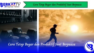 Cara Tetap Bugar dan Produktif Saat Berpuasa