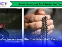 Amalan Sunnah yang Bisa Dilakukan Saat Puasa