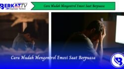 Cara Mudah Mengontrol Emosi Saat Berpuasa