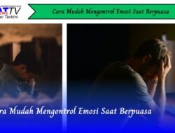 Cara Mudah Mengontrol Emosi Saat Berpuasa