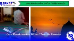 Cara Memaksimalkan 10 Hari Terakhir Ramadan