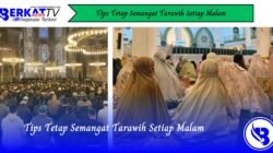 Tips Tetap Semangat Tarawih Setiap Malam
