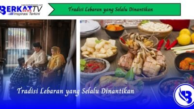Tradisi Lebaran yang Selalu Dinantikan