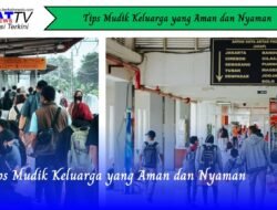 Tips Mudik Keluarga yang Aman dan Nyaman