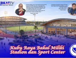 Kubu Raya Bakal Miliki Stadion dan Sport Center