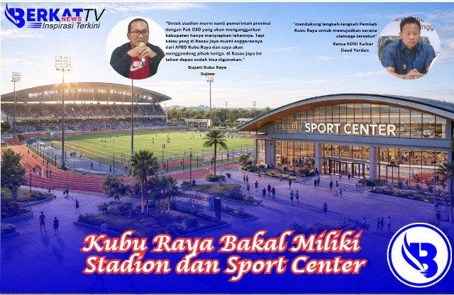 Kubu Raya Bakal Miliki Stadion dan Sport Center