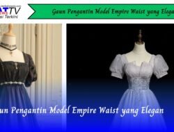 Gaun Pengantin Model Empire Waist yang Elegan