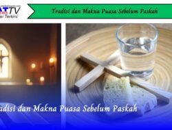 Tradisi dan Makna Puasa Sebelum Paskah