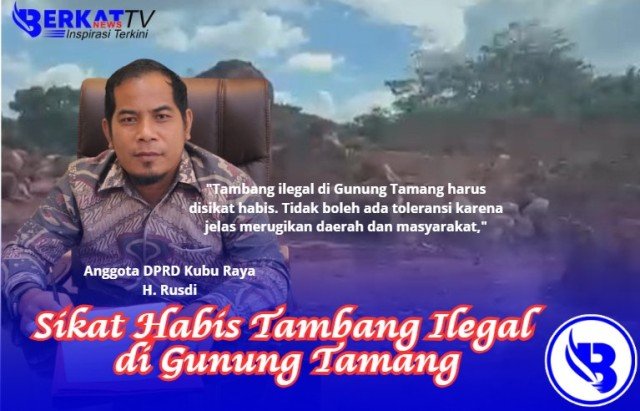 Sikat Habis Tambang Ilegal di Gunung Tamang, Jangan Kasih Toleransi