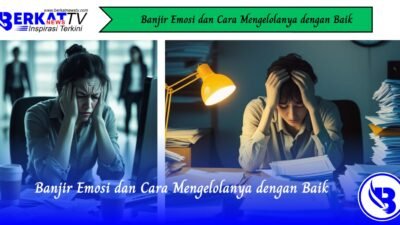 Banjir Emosi dan Cara Mengelolanya dengan Baik