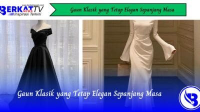 Gaun Klasik yang Tetap Elegan Sepanjang Masa