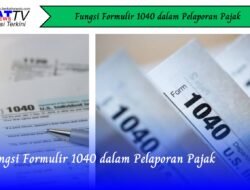 Fungsi Formulir 1040 dalam Pelaporan Pajak