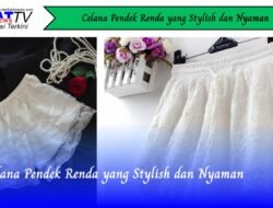Celana Pendek Renda yang Stylish dan Nyaman