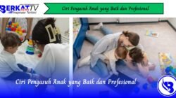 Ciri Pengasuh Anak yang Baik dan Profesional