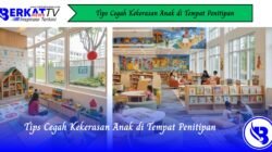 Tips Cegah Kekerasan Anak di Tempat Penitipan