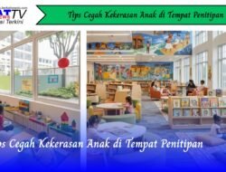 Tips Cegah Kekerasan Anak di Tempat Penitipan
