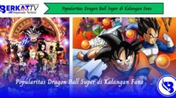 Popularitas Dragon Ball Super di Kalangan Fans