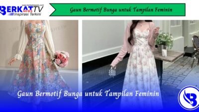 Gaun Bermotif Bunga untuk Tampilan Feminim