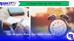 Cara Mengatur Waktu Agar Selalu Produktif