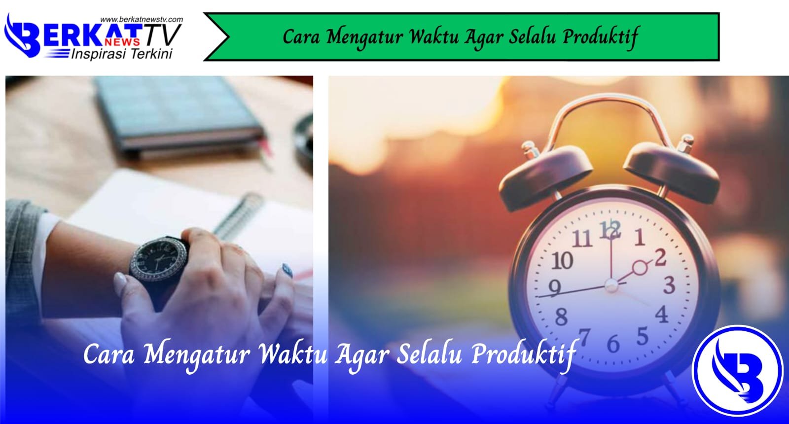 Cara Mengatur Waktu Agar Selalu Produktif
