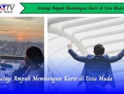 Strategi Ampuh Membangun Karir di Usia Muda